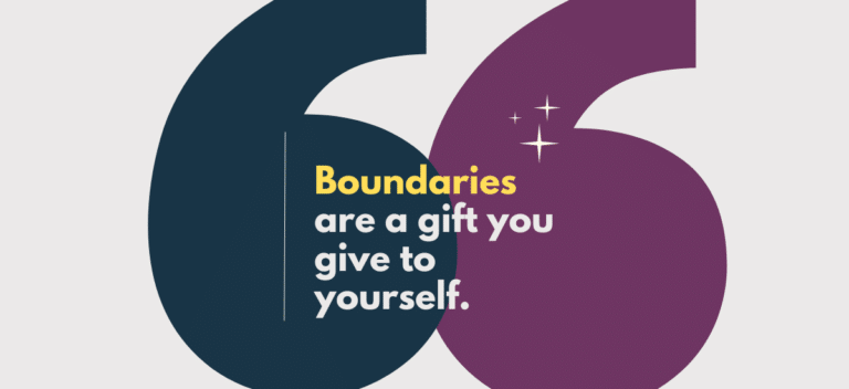 Boundaries are a gift you give yourself
