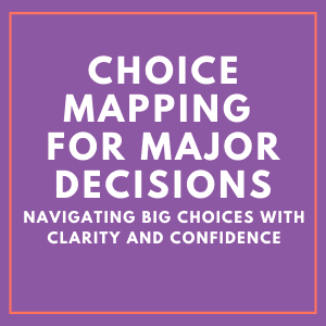 Using Choice Mapping to navigate significant life decisions and choices